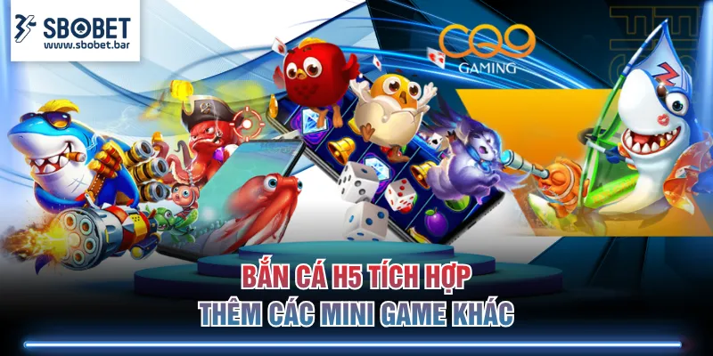 Bắn Cá H5 tích hợp thêm các mini game khác