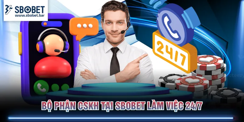 Bộ phận CSKH tại SBOBET làm việc 24/7