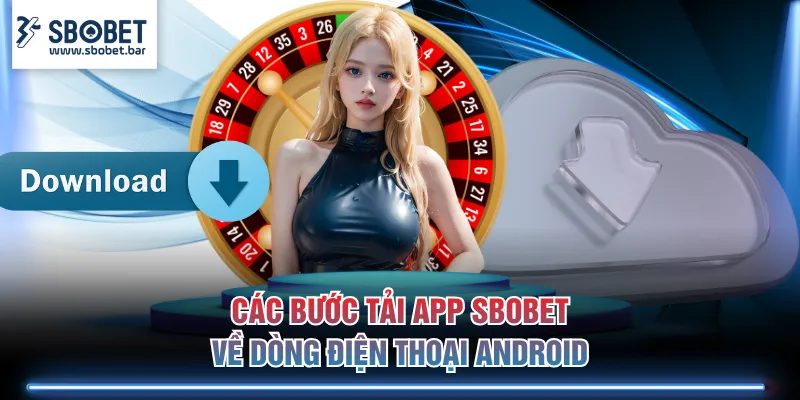 Các bước tải app SBOBET về dòng điện thoại Android