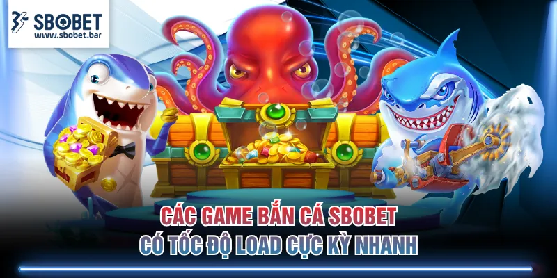 Các game bắn cá SBOBET có tốc độ load cực kỳ nhanh