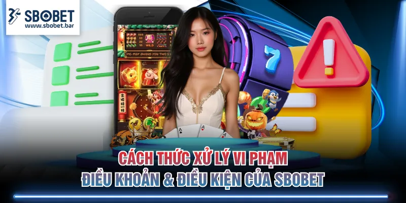 Cách thức xử lý vi phạm điều khoản & điều kiện của SBOBET