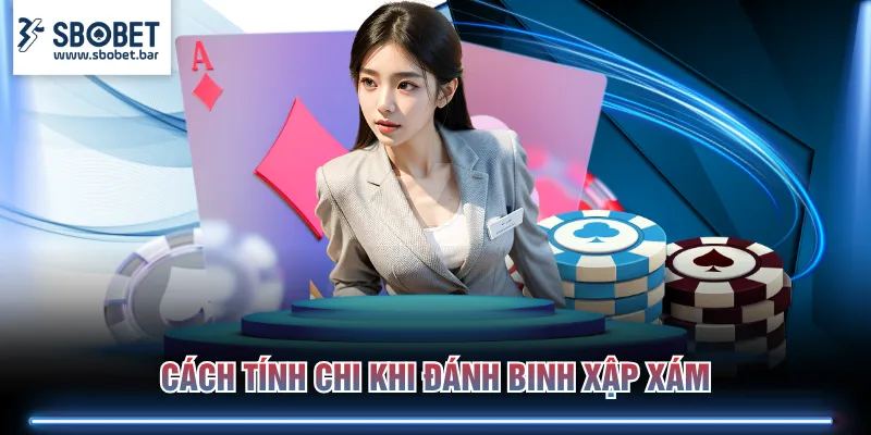 Cách tính chi khi đánh Binh Xập Xám