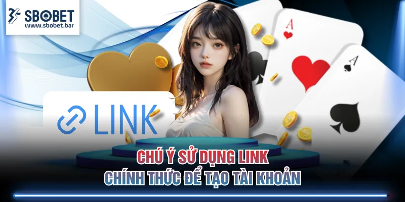 Chú ý sử dụng link chính thức để tạo tài khoản