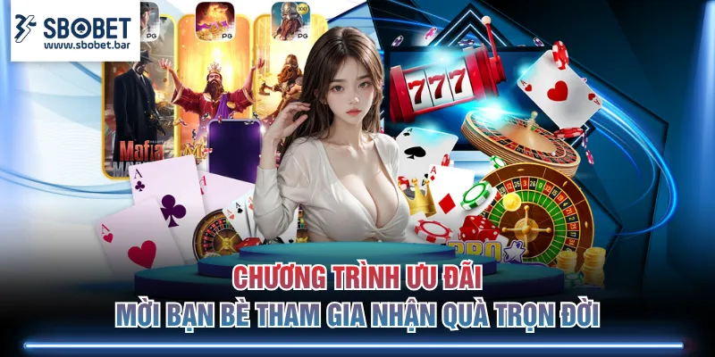 Chương trình ưu đãi mời bạn bè tham gia nhận quà trọn đời