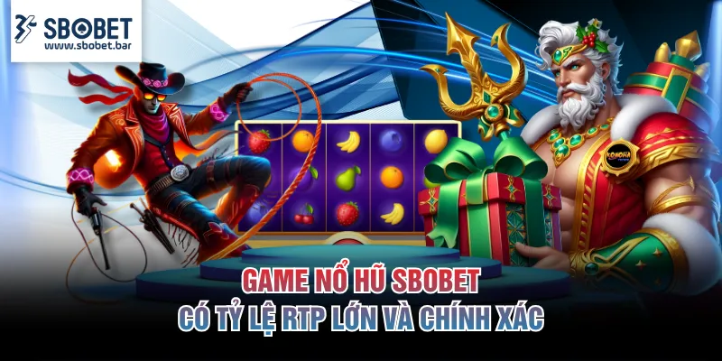 Game nổ hũ SBOBET có tỷ lệ RTP lớn và chính xác