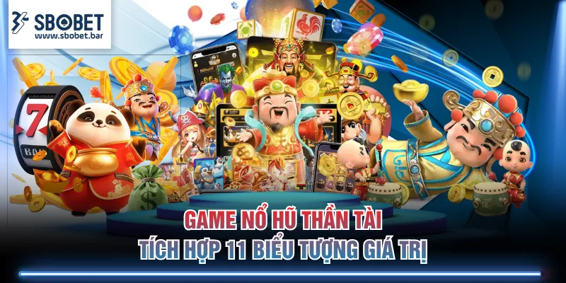 Game nổ hũ Thần Tài tích hợp 11 biểu tượng giá trị