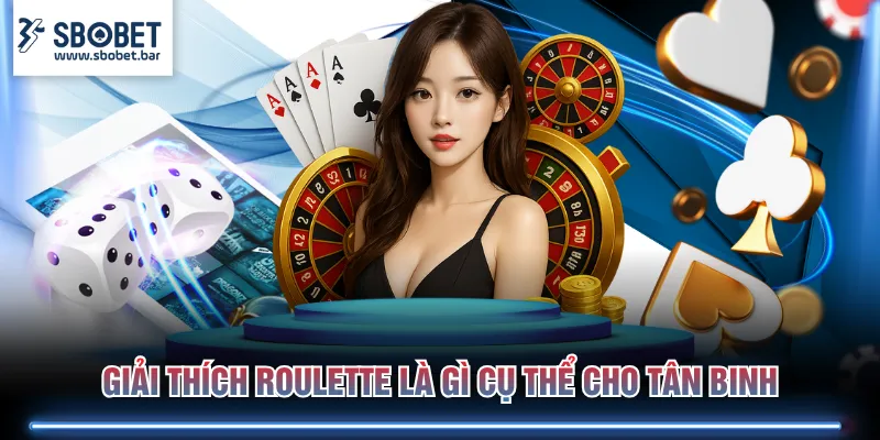 Giải thích Roulette là gì cụ thể cho tân binh