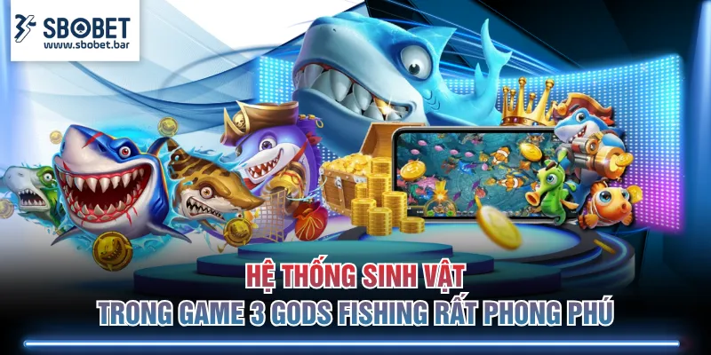 Hệ thống sinh vật trong game 3 Gods Fishing rất phong phú
