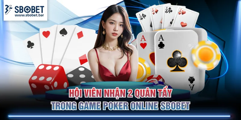 Hội viên nhận 2 quân tẩy trong game Poker Online SBOBET
