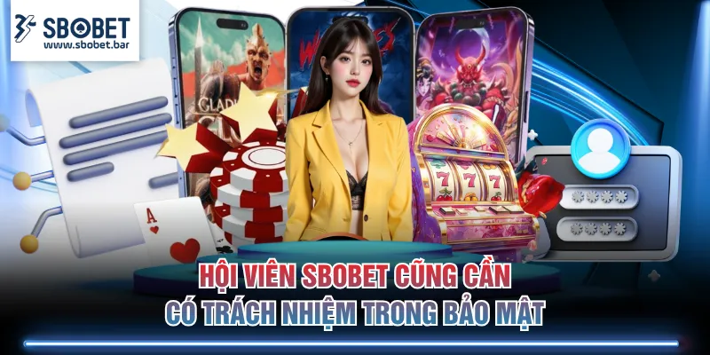 Hội viên SBOBET cũng cần có trách nhiệm trong bảo mật