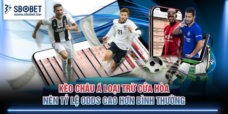 Kèo Châu Á loại trừ cửa Hòa nên tỷ lệ odds cao hơn bình thường