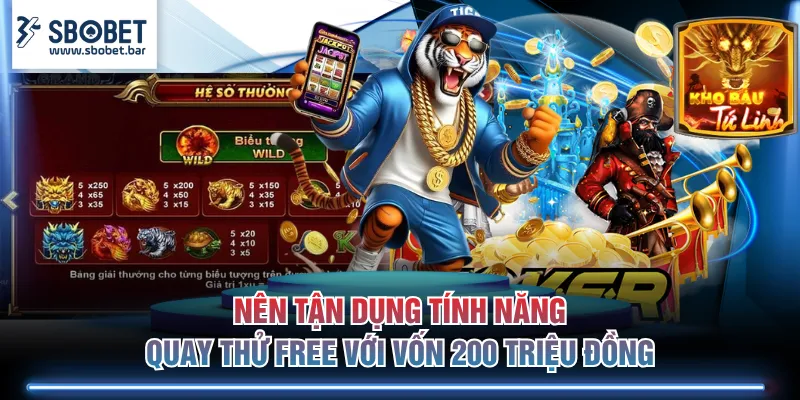 Nên tận dụng tính năng quay thử free với vốn 200 triệu đồng