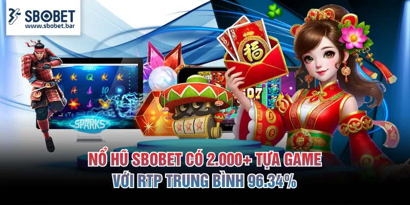 Nổ hũ SBOBET có 2.000+ tựa game với RTP trung bình 96.34%