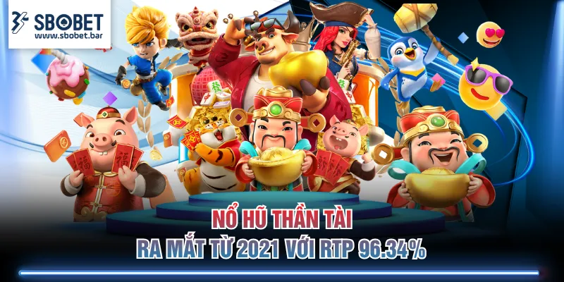 Nổ hũ Thần Tài ra mắt từ 2021 với RTP 96.34%