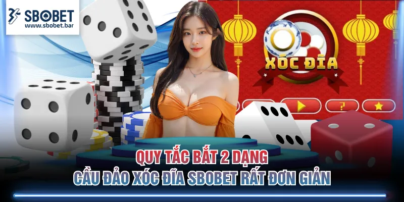 Quy tắc bắt 2 dạng cầu đảo Xóc Đĩa SBOBET rất đơn giản