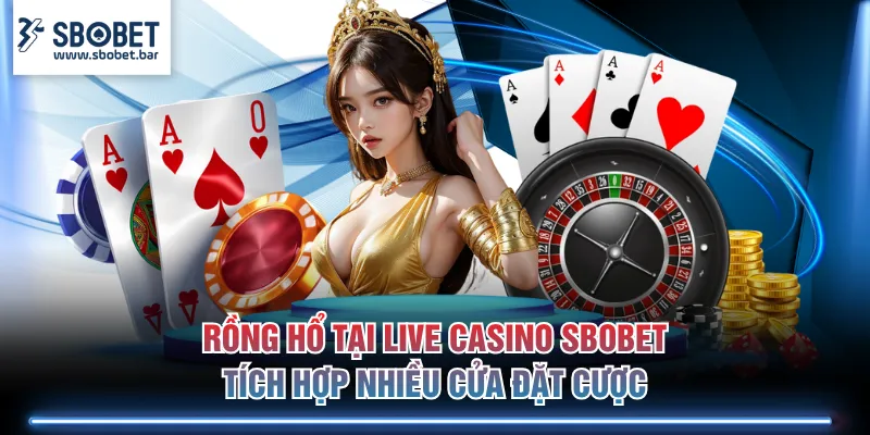 Rồng Hổ tại live casino SBOBET tích hợp nhiều cửa đặt cược