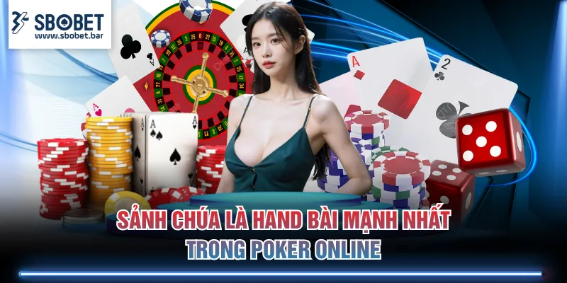 Sảnh chúa là hand bài mạnh nhất trong Poker Online