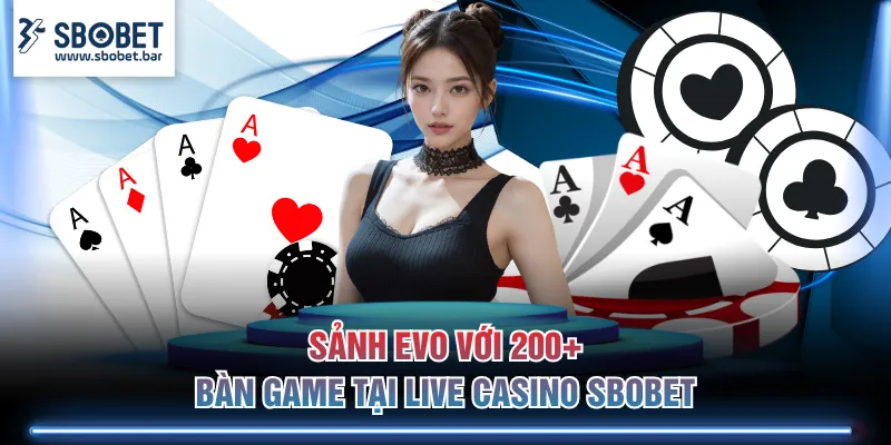 Sảnh EVO với 200+ bàn game tại live casino SBOBET