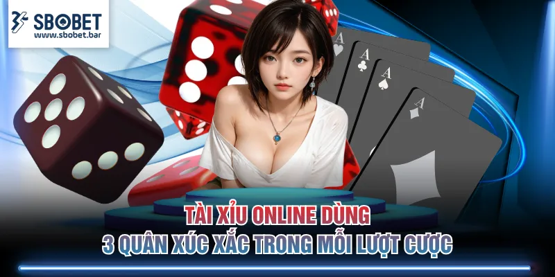 Tài Xỉu online dùng 3 quân xúc xắc trong mỗi lượt cược