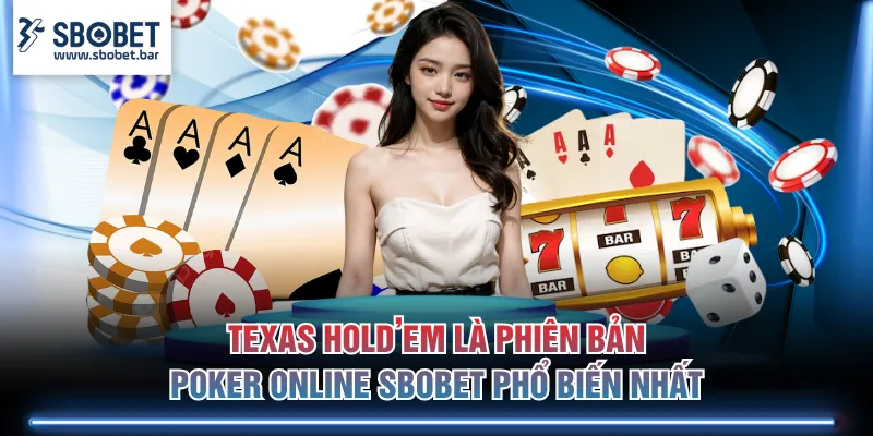 Texas Hold’em là phiên bản Poker Online SBOBET phổ biến nhất