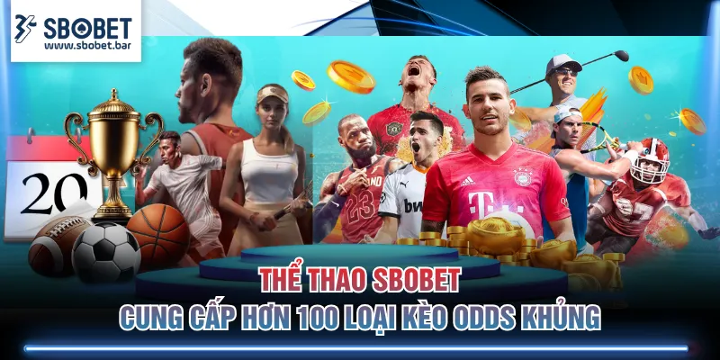 Thể thao SBOBET cung cấp hơn 100 loại kèo odds khủng
