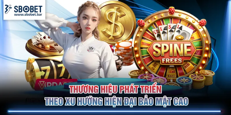 Thương hiệu phát triển theo xu hướng hiện đại bảo mật cao