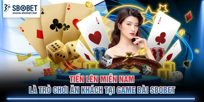 Tiến lên miền Nam là trò chơi ăn khách tại game bài SBOBET