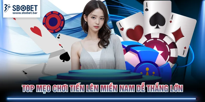 Top mẹo chơi Tiến Lên Miền Nam dễ thắng lớn