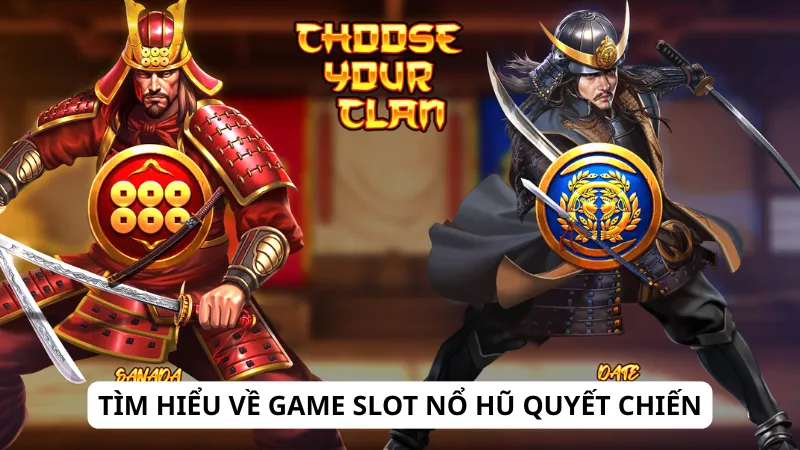 Tìm hiểu về game slot nổ hũ quyết chiến